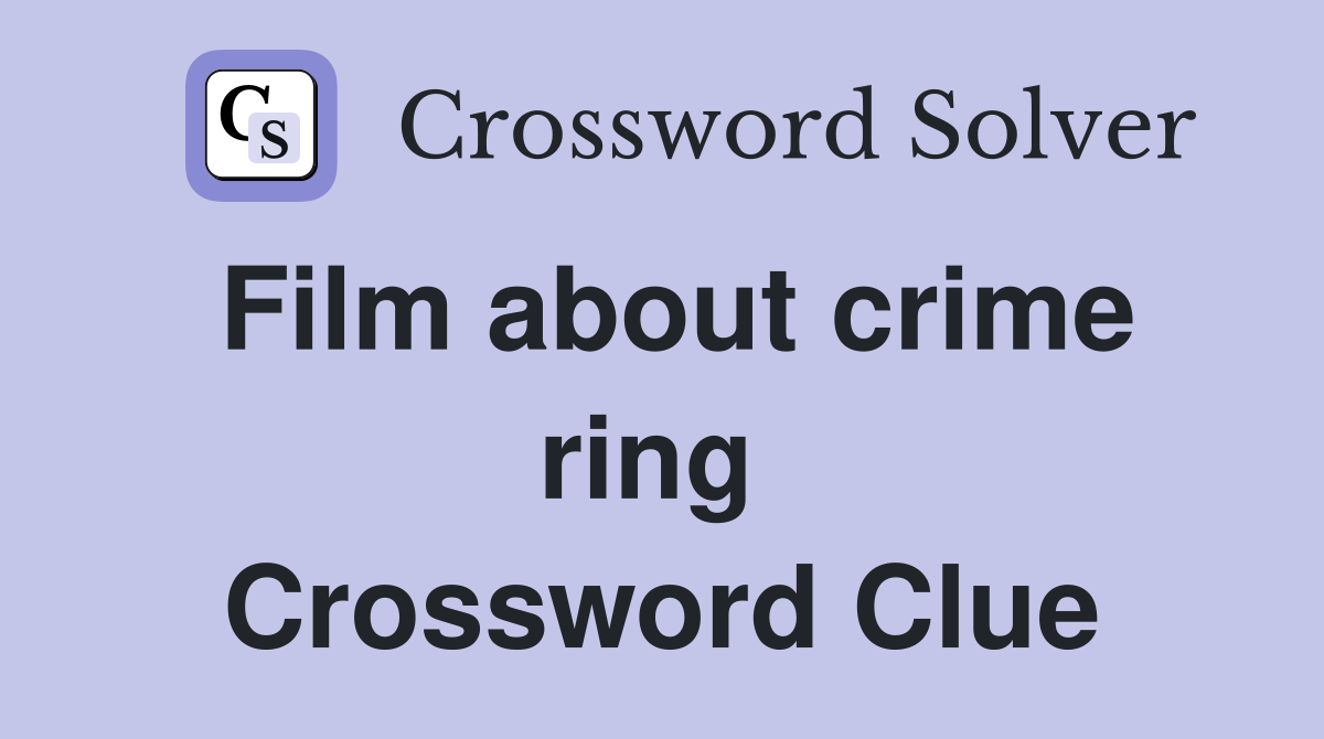 Film about crime ring  Crossword Clue