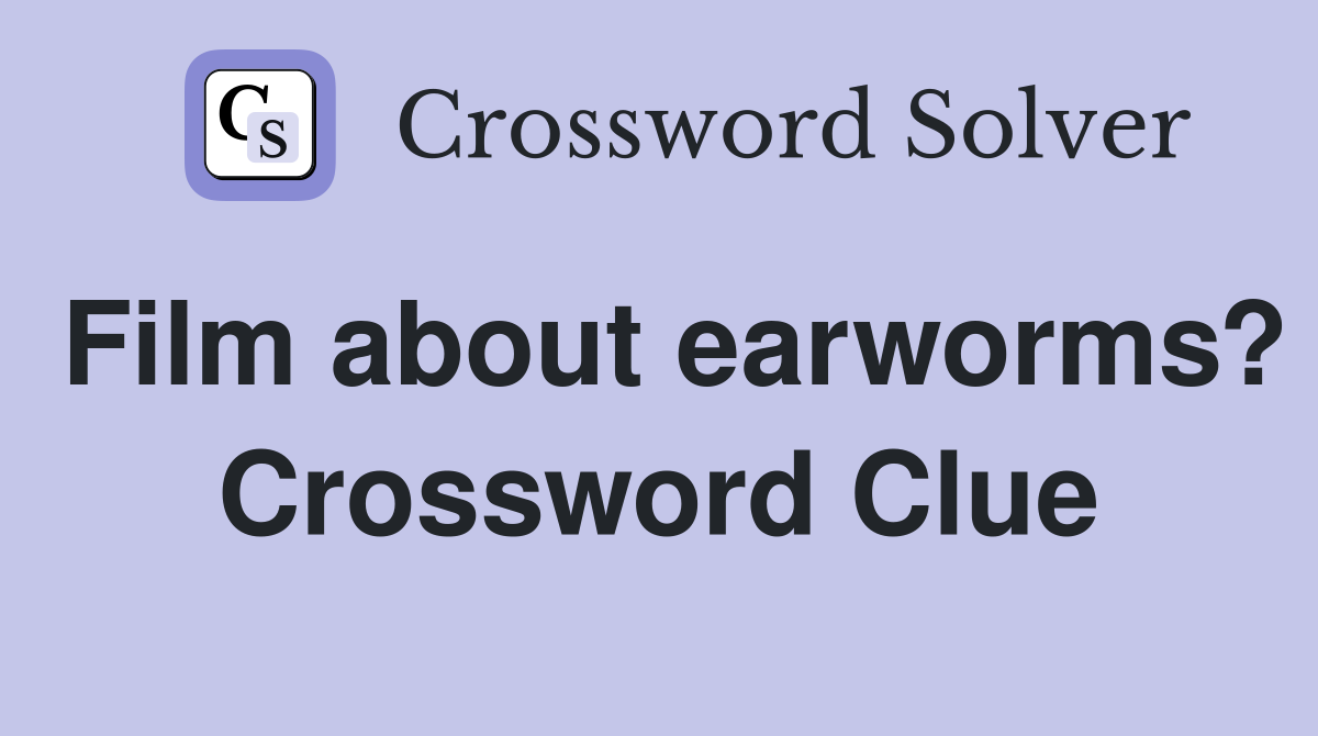 Film about earworms? Crossword Clue
