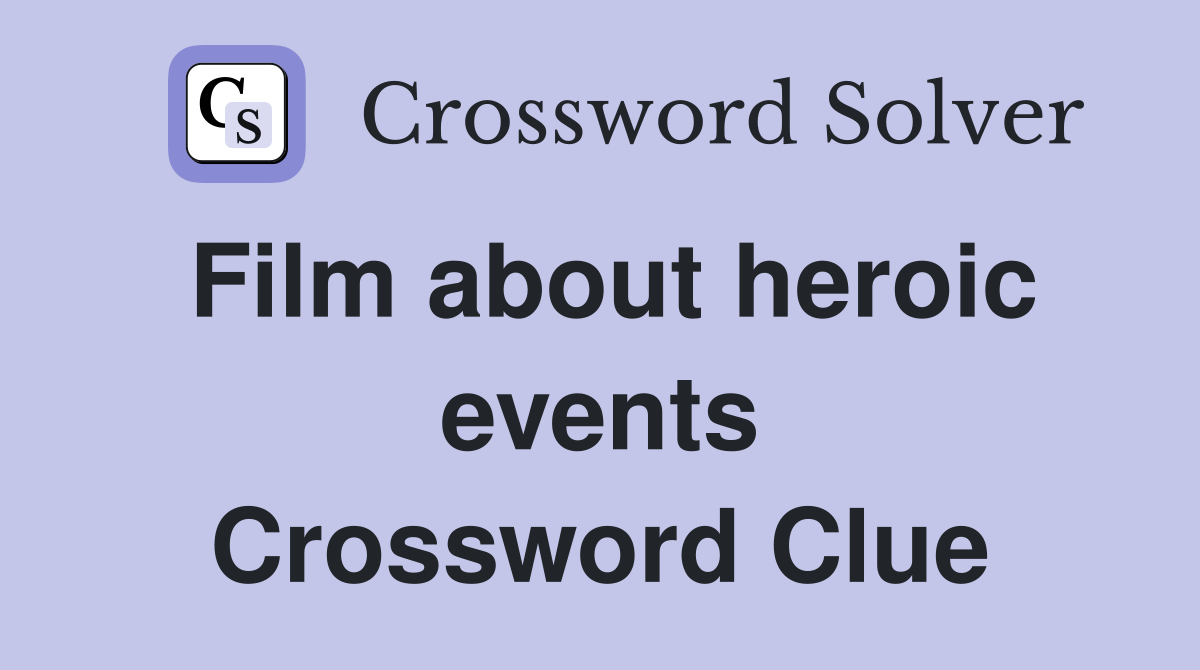 Film about heroic events Crossword Clue