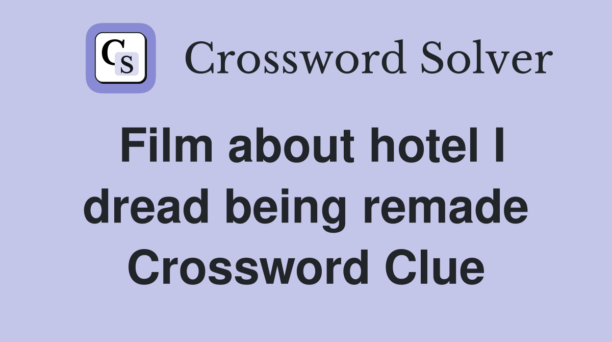 Film about hotel I dread being remade Crossword Clue