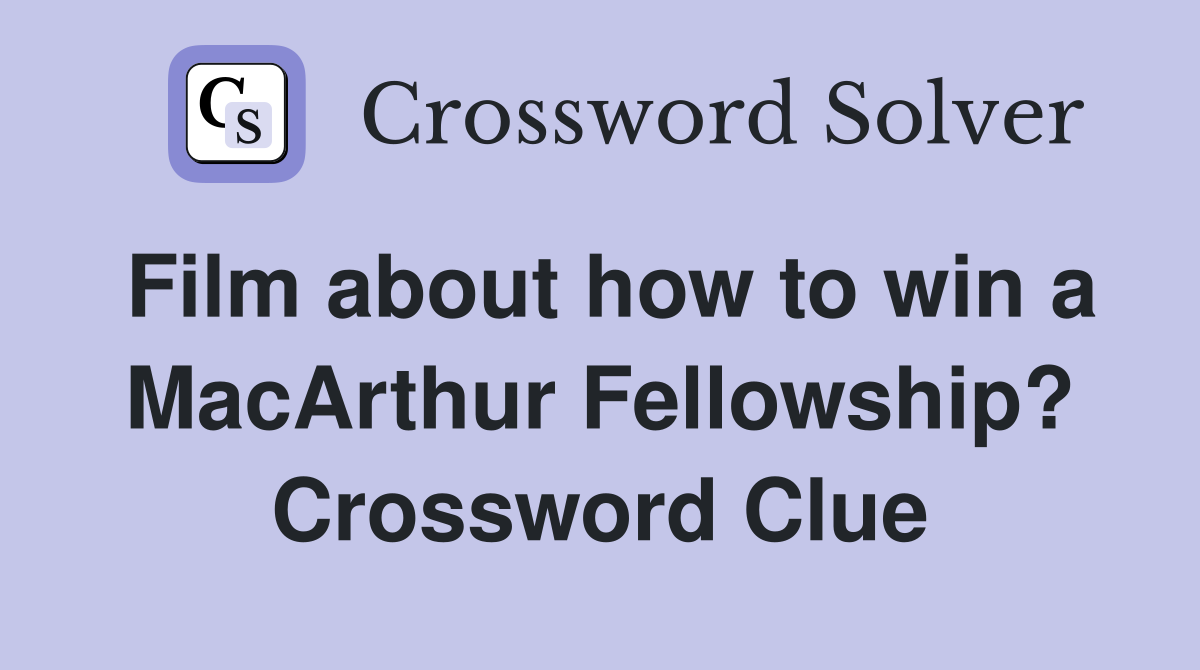 Film about how to win a MacArthur Fellowship? Crossword Clue