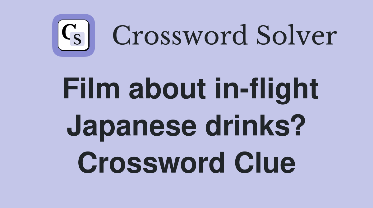 Film about in-flight Japanese drinks? Crossword Clue