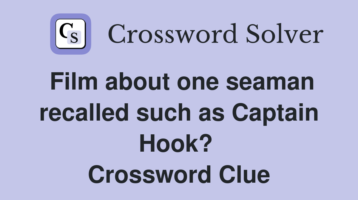Film about one seaman recalled such as Captain Hook?  Crossword Clue