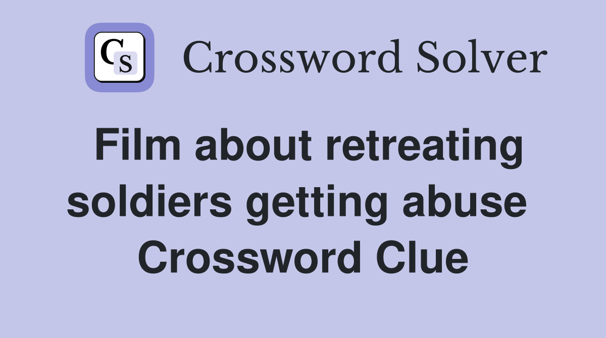 Film about retreating soldiers getting abuse  Crossword Clue