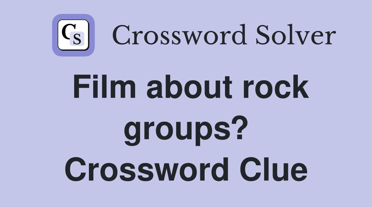 Film about rock groups? Crossword Clue