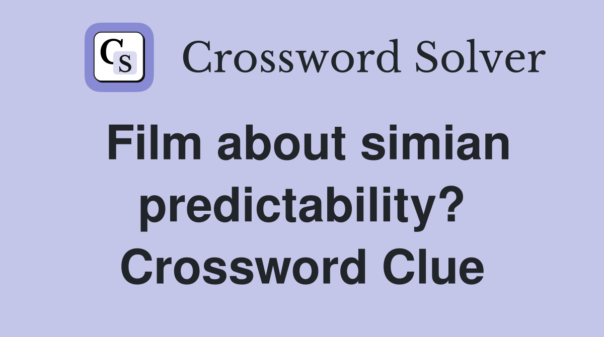 Film about simian predictability? Crossword Clue