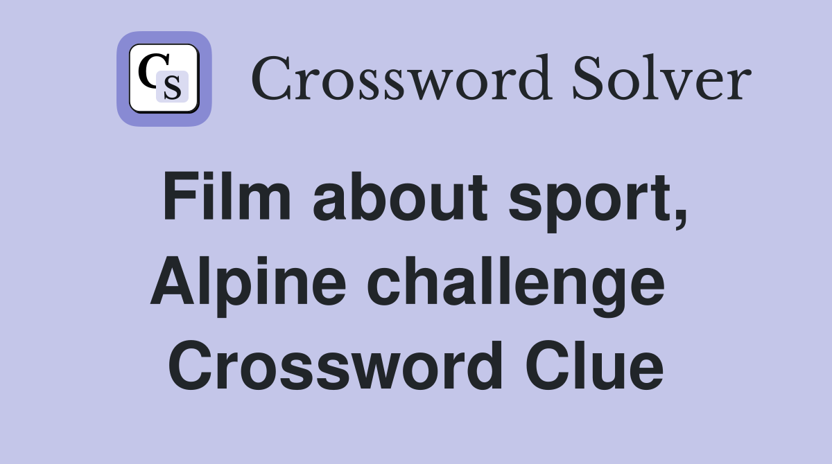 Film about sport, Alpine challenge  Crossword Clue