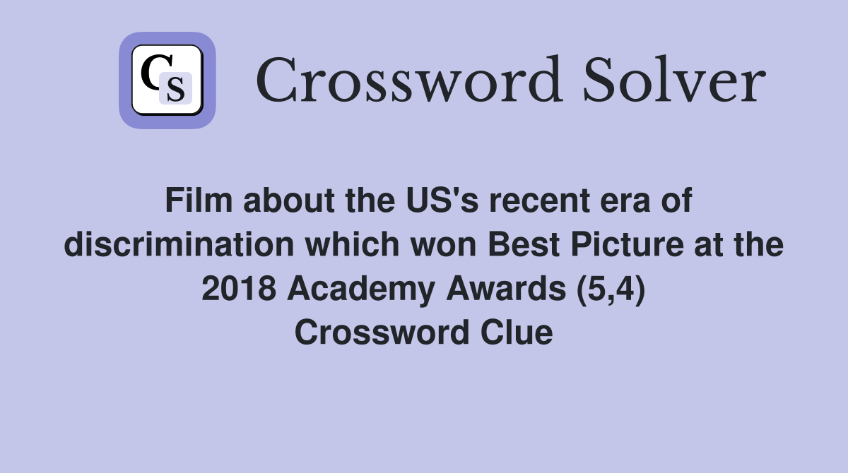 Film about the US's recent era of discrimination which won Best Picture at the 2018 Academy Awards (5,4) Crossword Clue