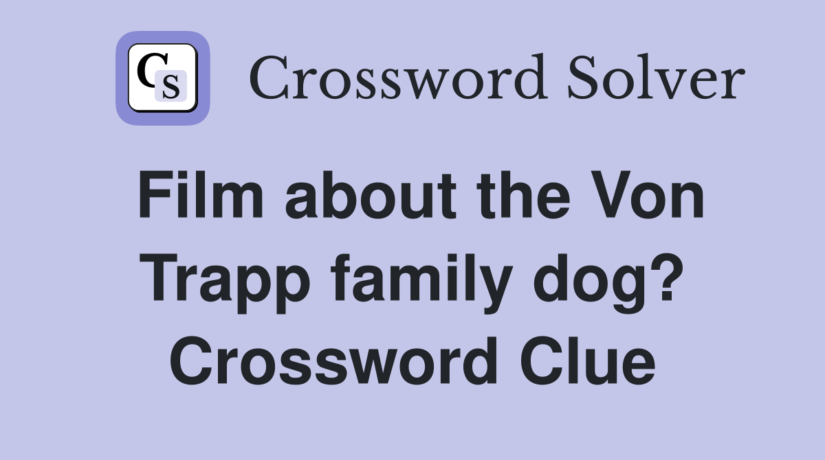 Film about the Von Trapp family dog? Crossword Clue