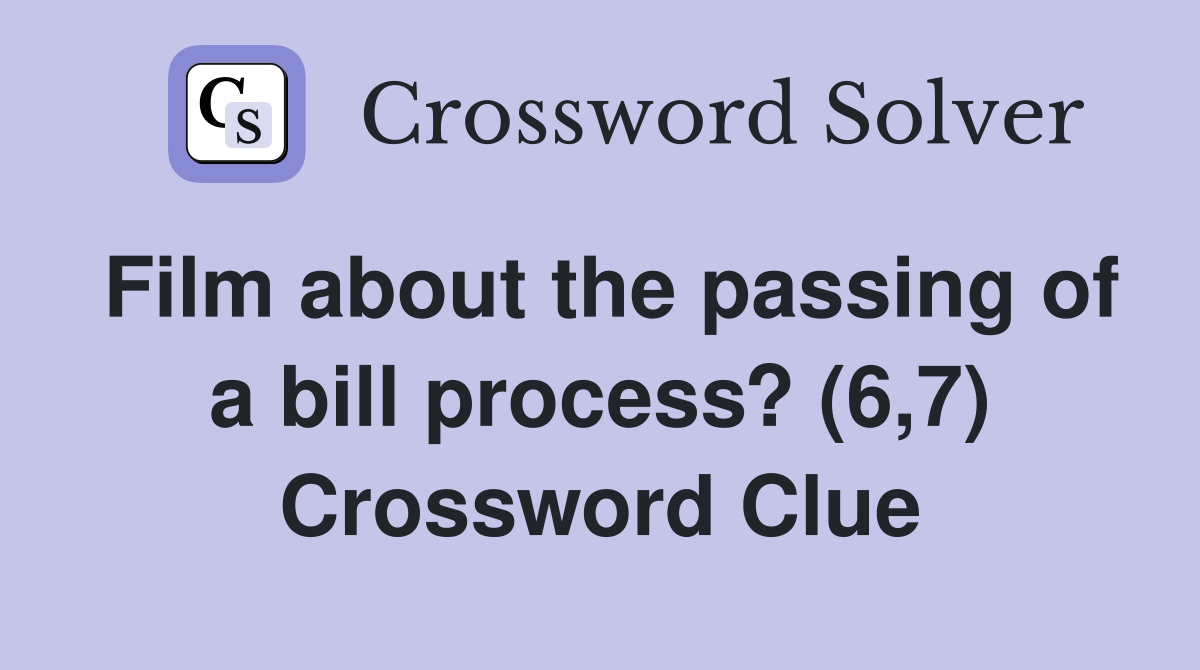 Film about the passing of a bill process? (6,7) Crossword Clue