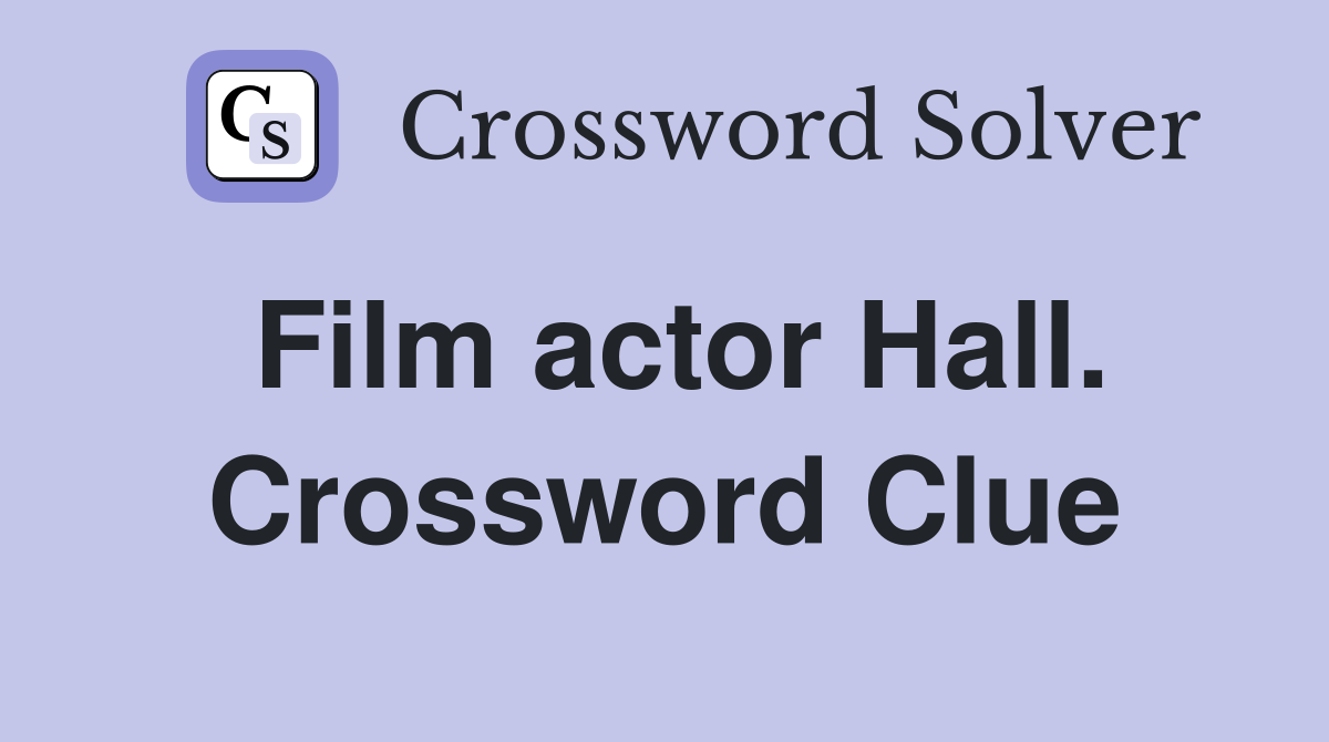 Film actor Hall. Crossword Clue
