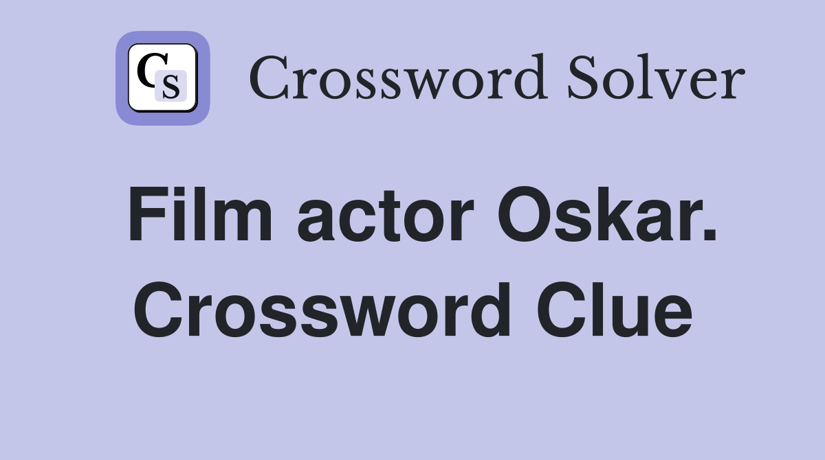 Film actor Oskar. Crossword Clue