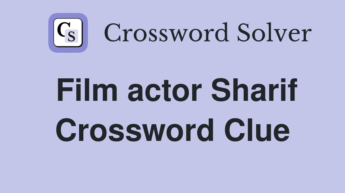 Film actor Sharif Crossword Clue