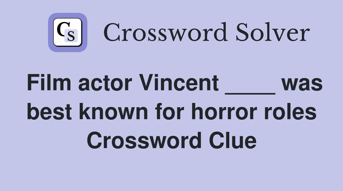 Film actor Vincent ____ was best known for horror roles Crossword Clue