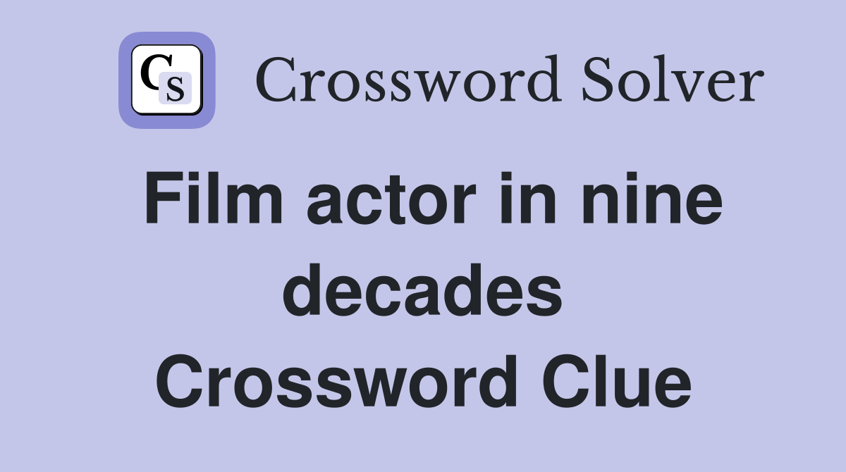 Film actor in nine decades Crossword Clue