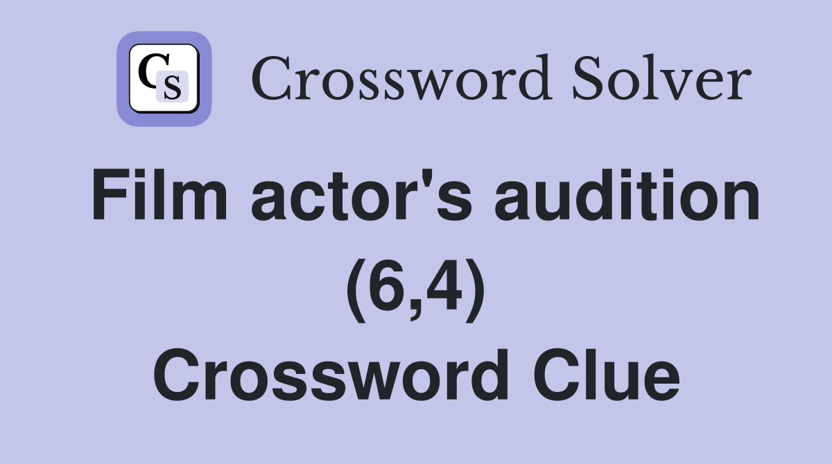 Film actor's audition (6,4) Crossword Clue