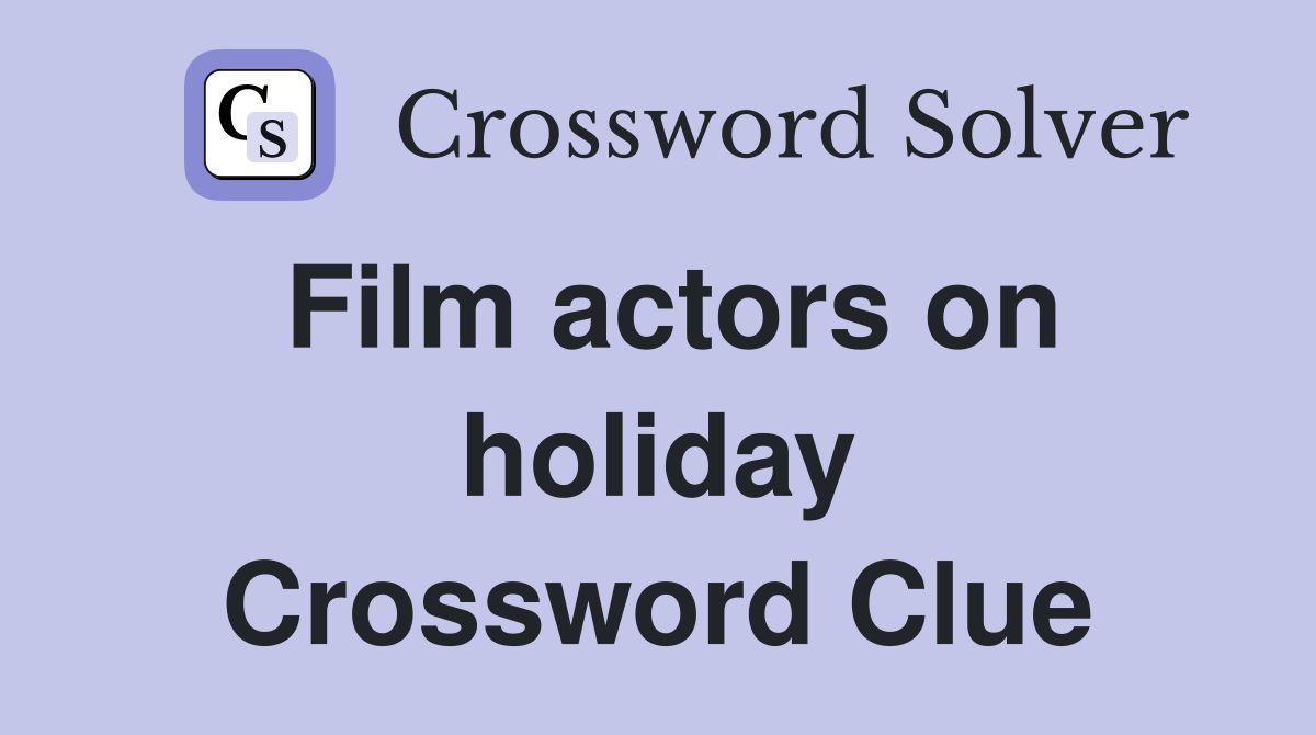 Film actors on holiday Crossword Clue