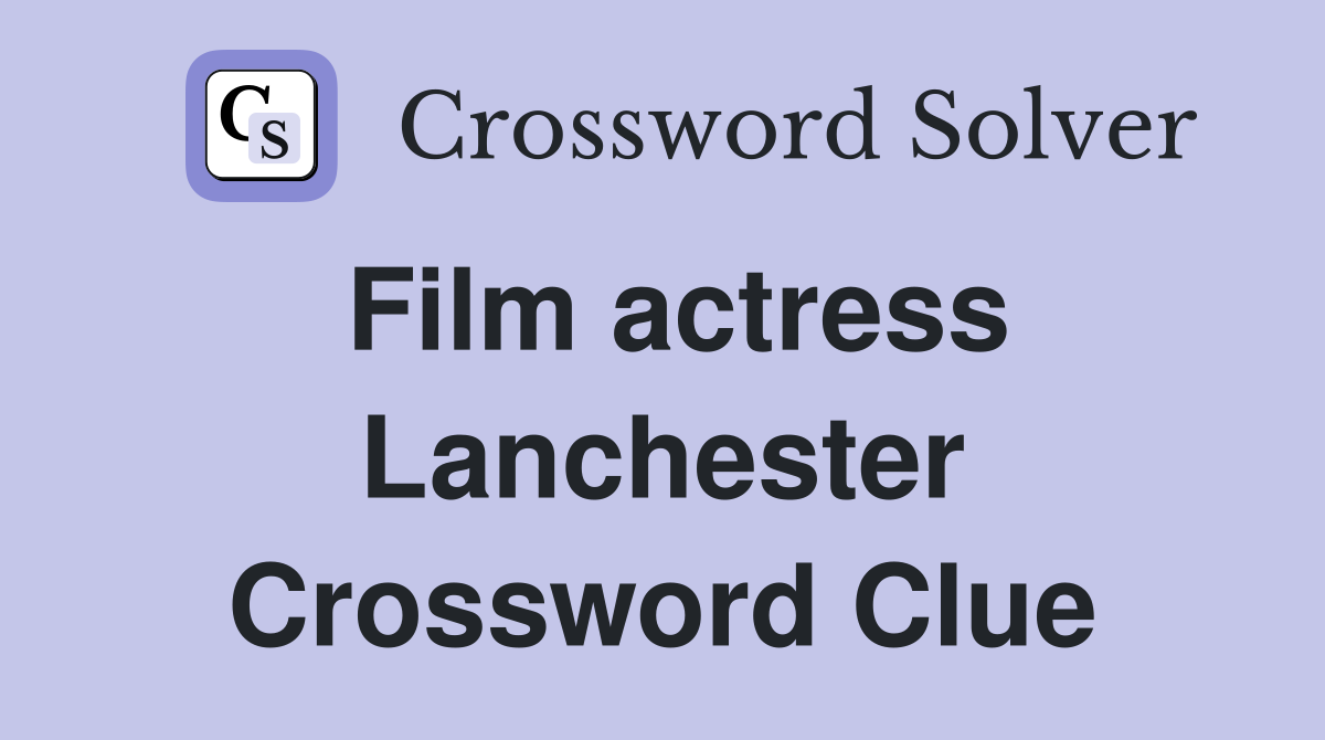 Film actress Lanchester Crossword Clue