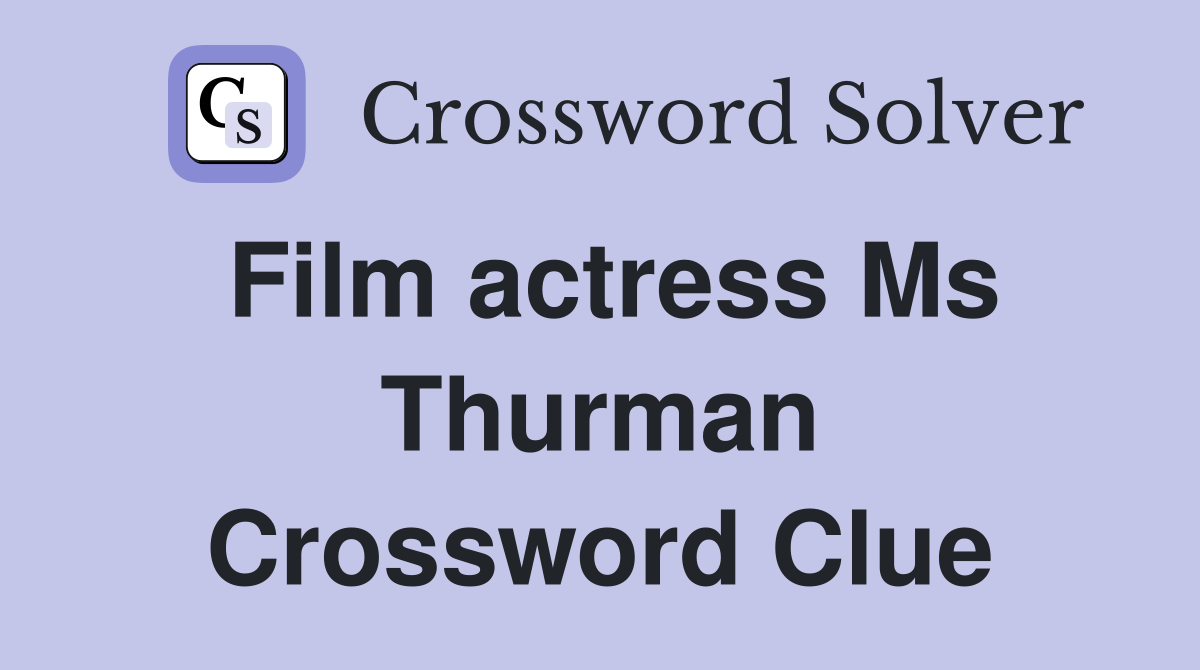 Film actress Ms Thurman Crossword Clue