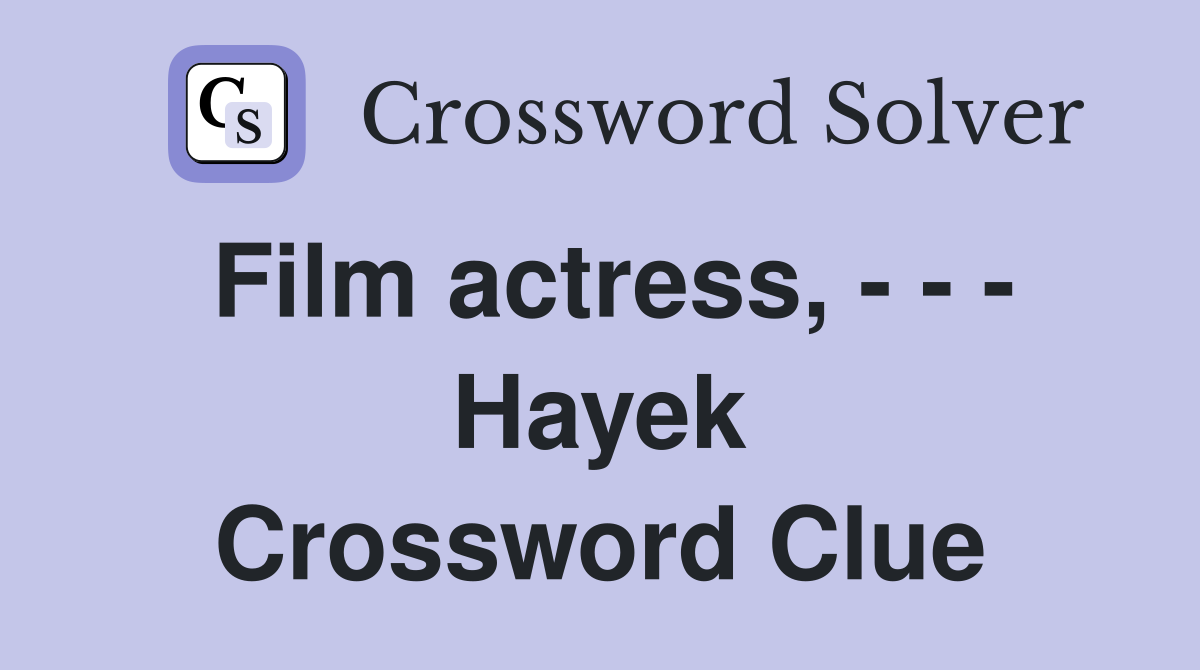 Film actress, - - - Hayek Crossword Clue