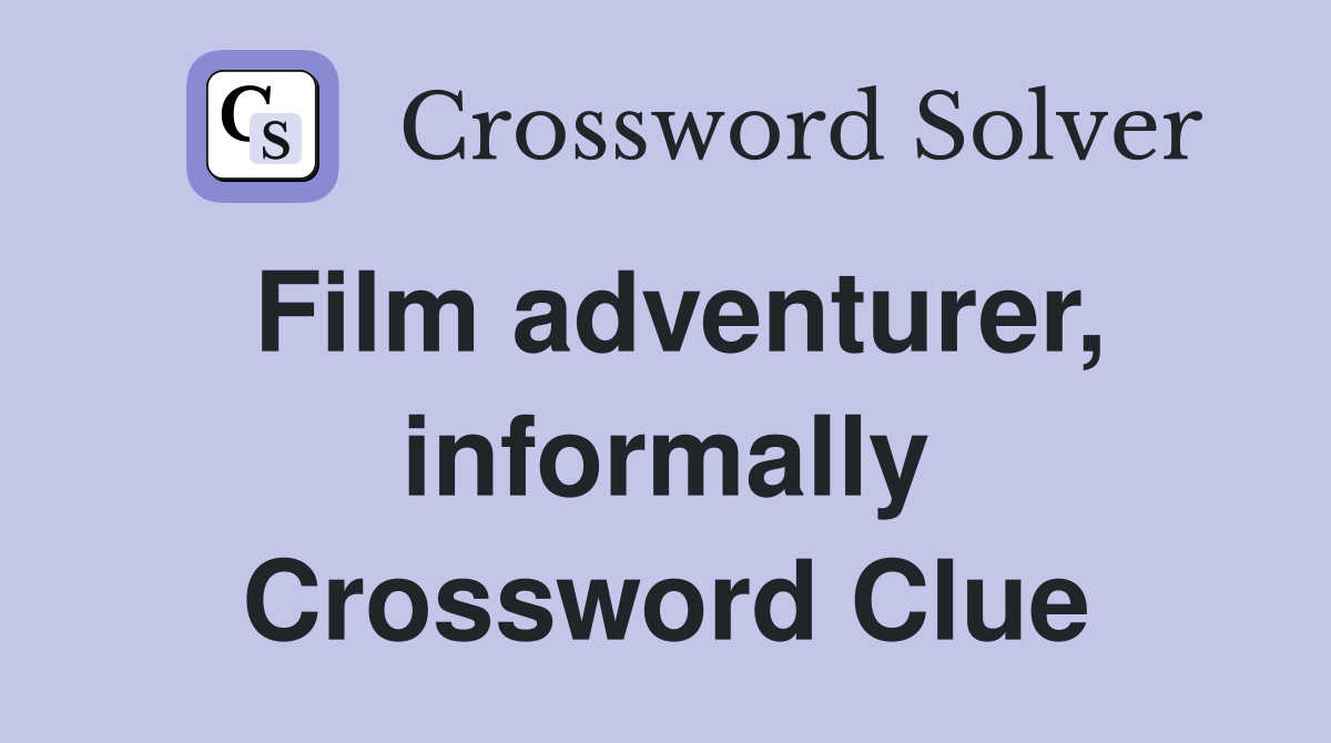 Film adventurer, informally Crossword Clue
