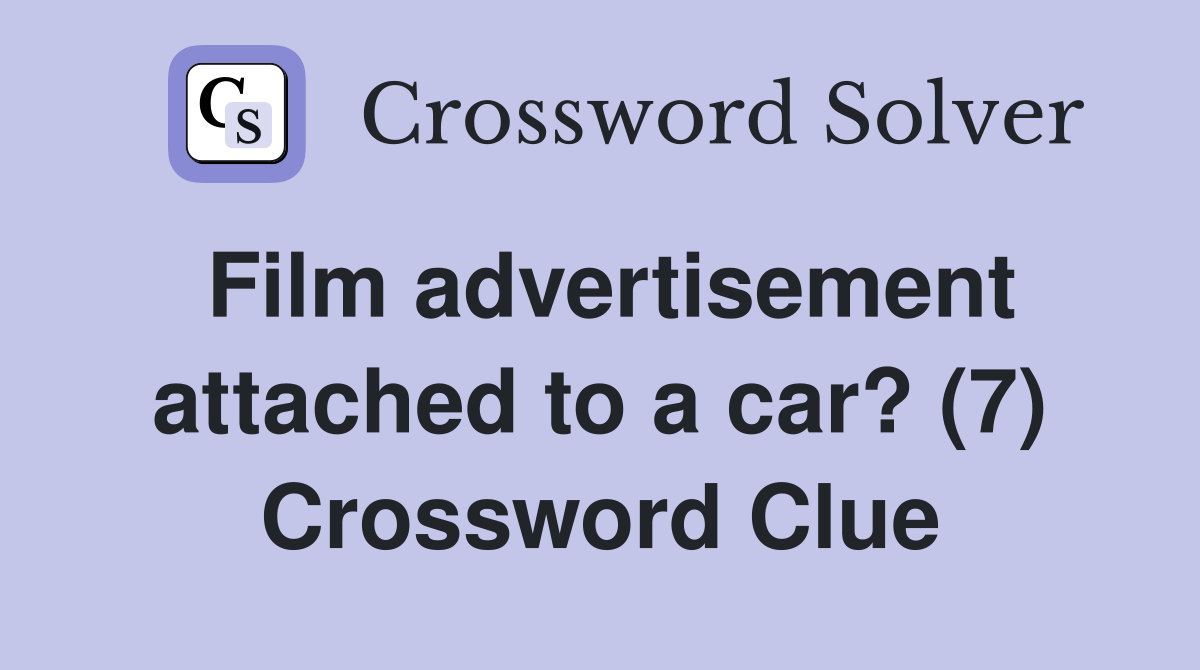 Film advertisement attached to a car? (7) Crossword Clue