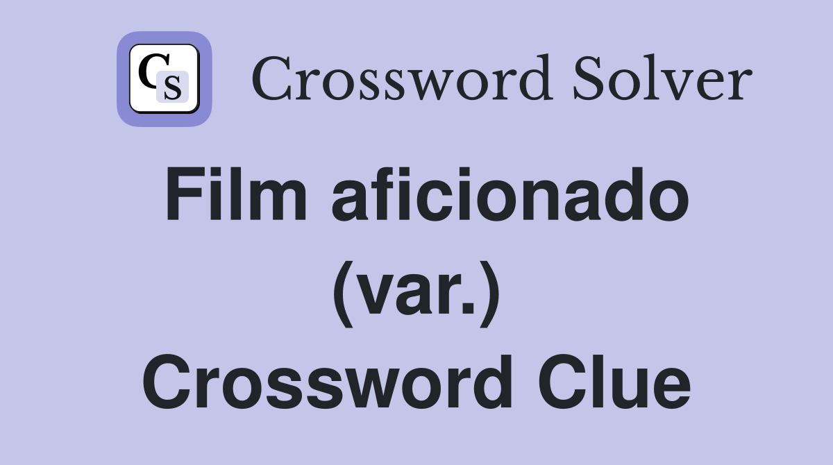 Film aficionado (var.) Crossword Clue