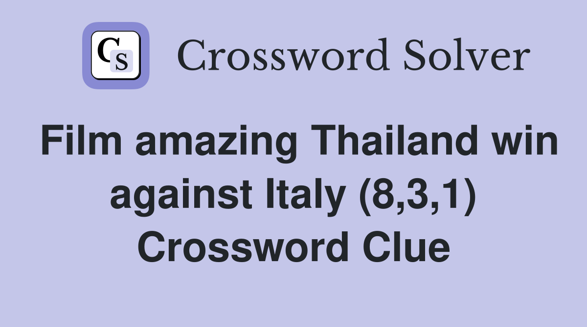 Film amazing Thailand win against Italy (8,3,1) Crossword Clue