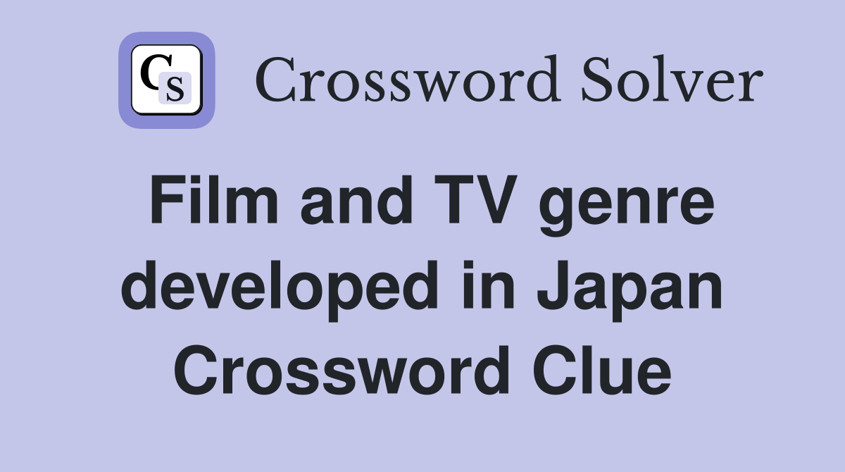 Film and TV genre developed in Japan Crossword Clue