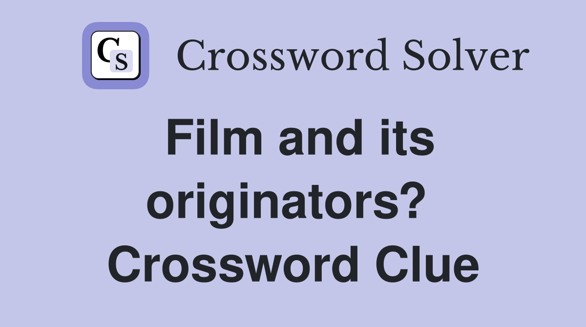 Film and its originators?  Crossword Clue