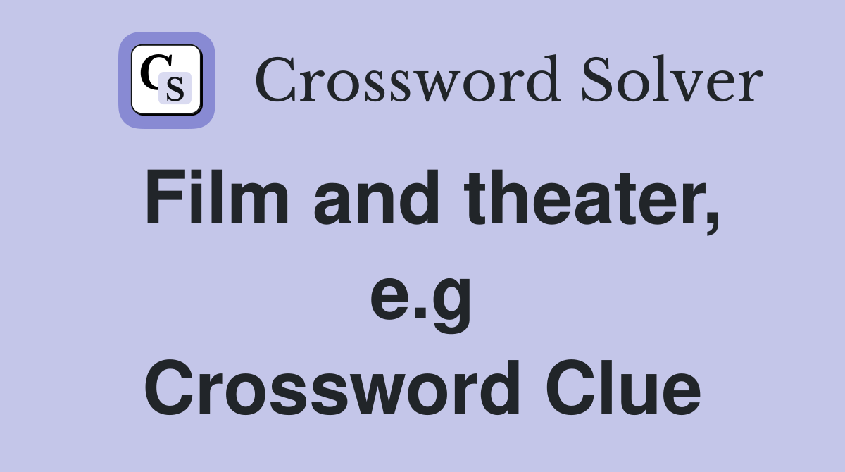 Film and theater, e.g Crossword Clue