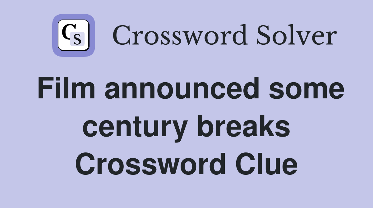 Film announced some century breaks Crossword Clue