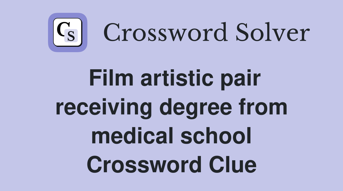 Film artistic pair receiving degree from medical school Crossword Clue