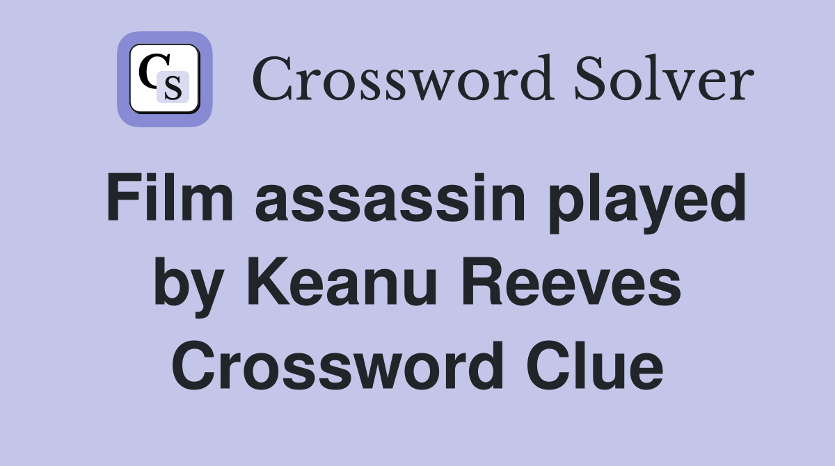 Film assassin played by Keanu Reeves Crossword Clue