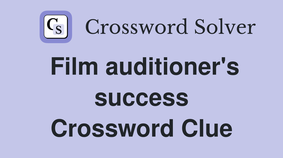 Film auditioner's success Crossword Clue
