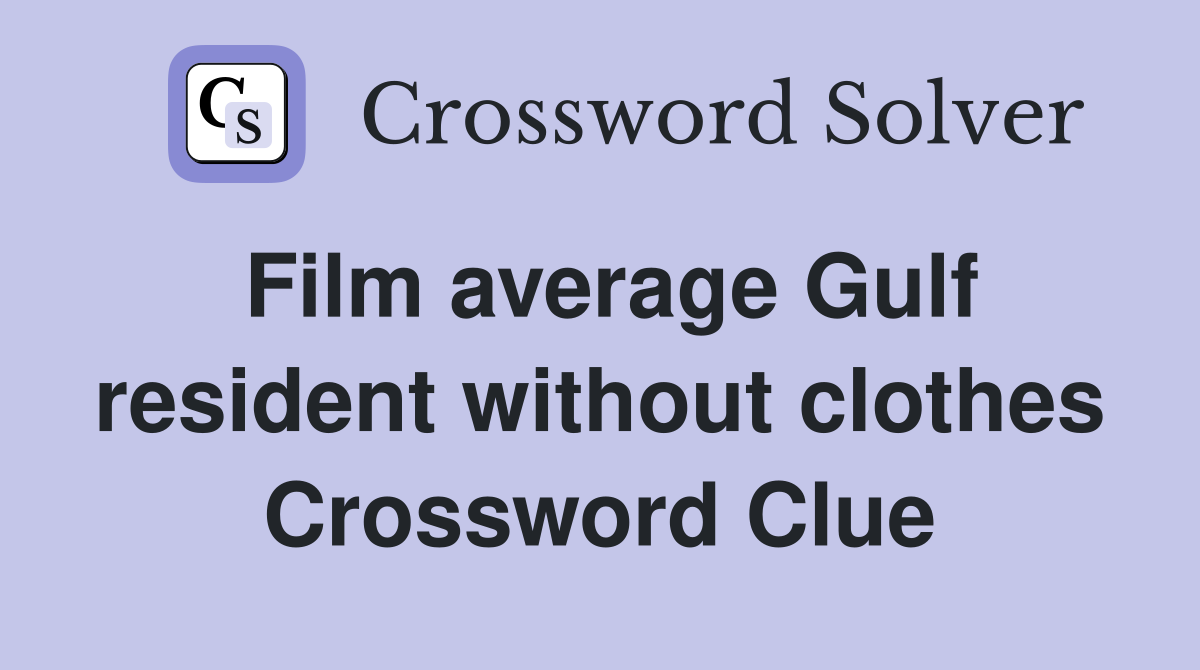 Film average Gulf resident without clothes Crossword Clue