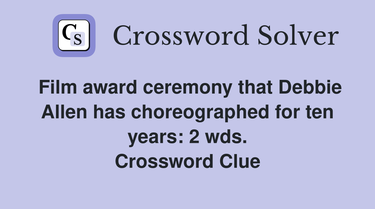 Film award ceremony that Debbie Allen has choreographed for ten years: 2 wds. Crossword Clue