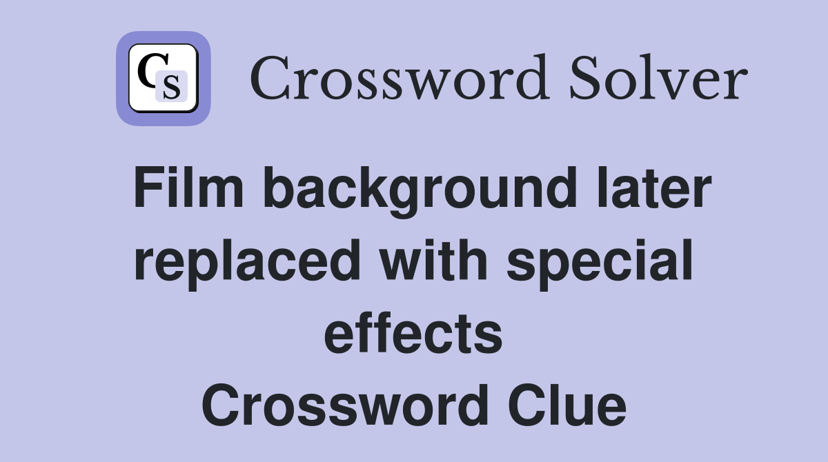 Film background later replaced with special effects Crossword Clue