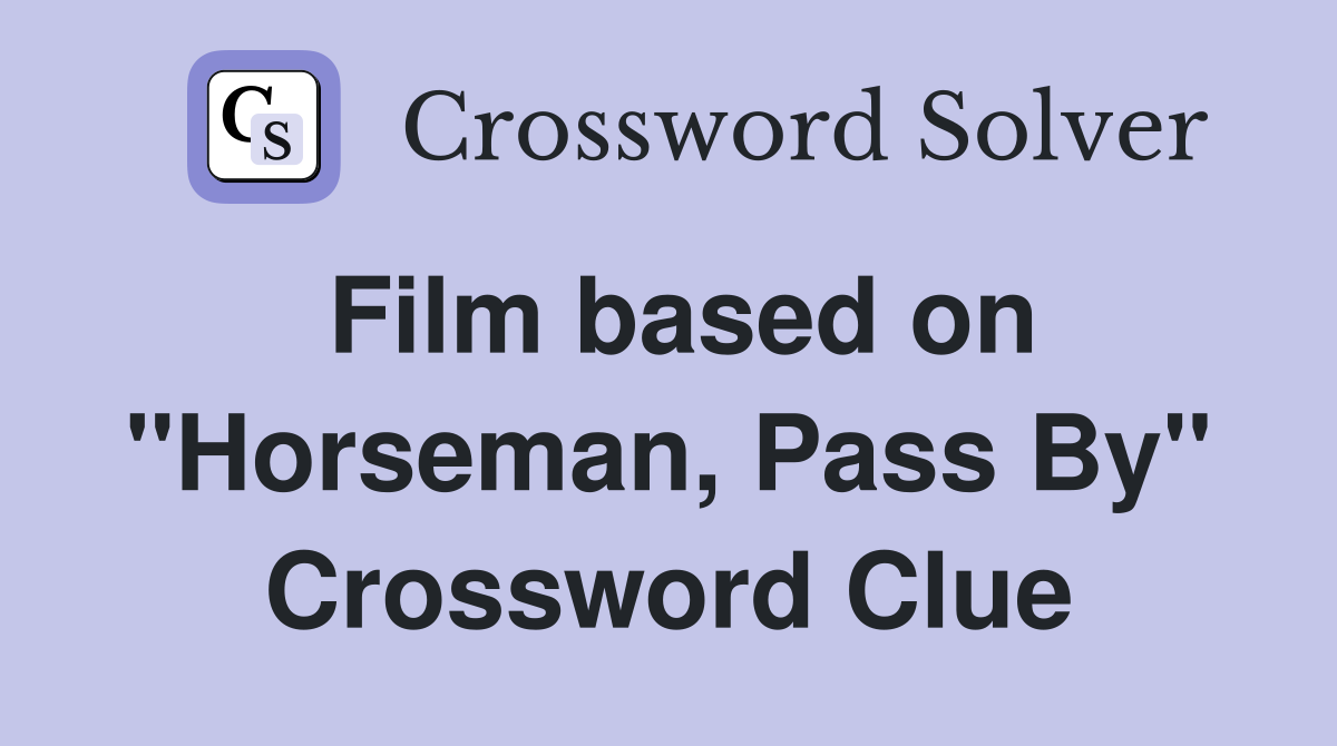 Film based on "Horseman, Pass By" Crossword Clue