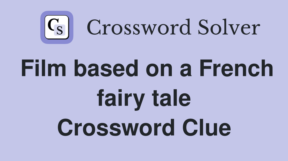 Film based on a French fairy tale Crossword Clue