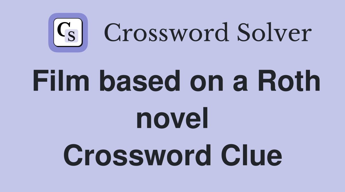 Film based on a Roth novel Crossword Clue
