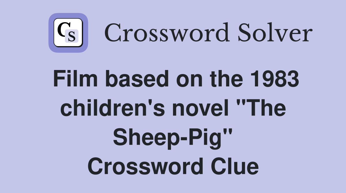 Film based on the 1983 children's novel "The Sheep-Pig" Crossword Clue