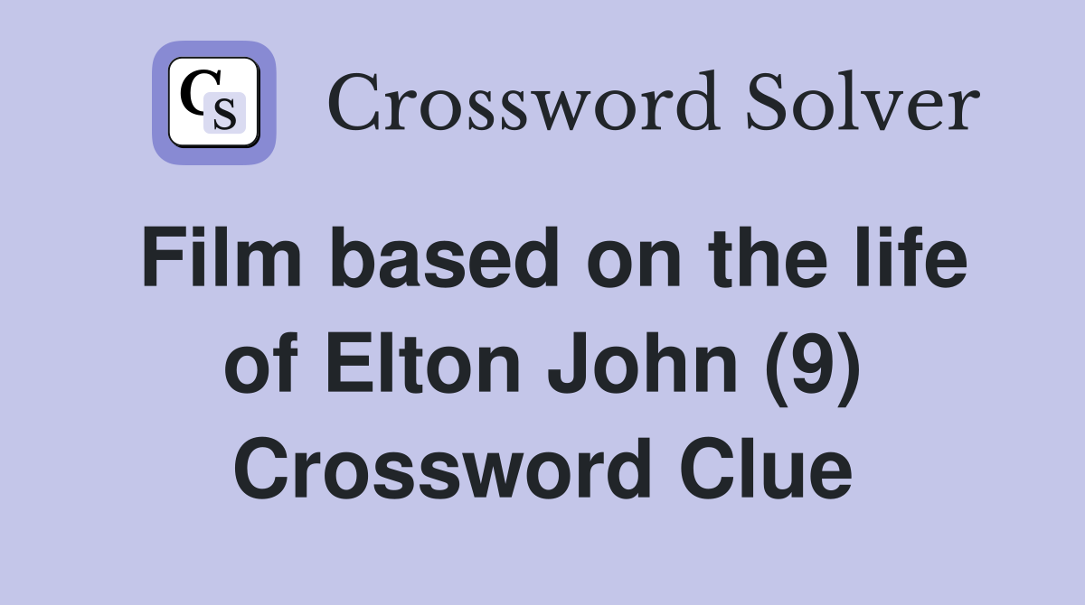 Film based on the life of Elton John (9) Crossword Clue