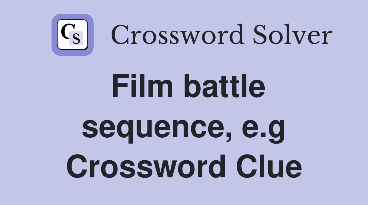 Film battle sequence, e.g Crossword Clue