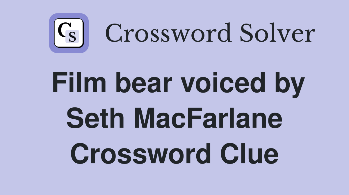 Film bear voiced by Seth MacFarlane Crossword Clue