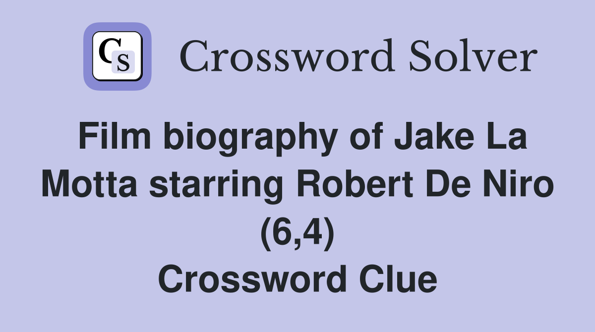 Film biography of Jake La Motta starring Robert De Niro (6,4) Crossword Clue