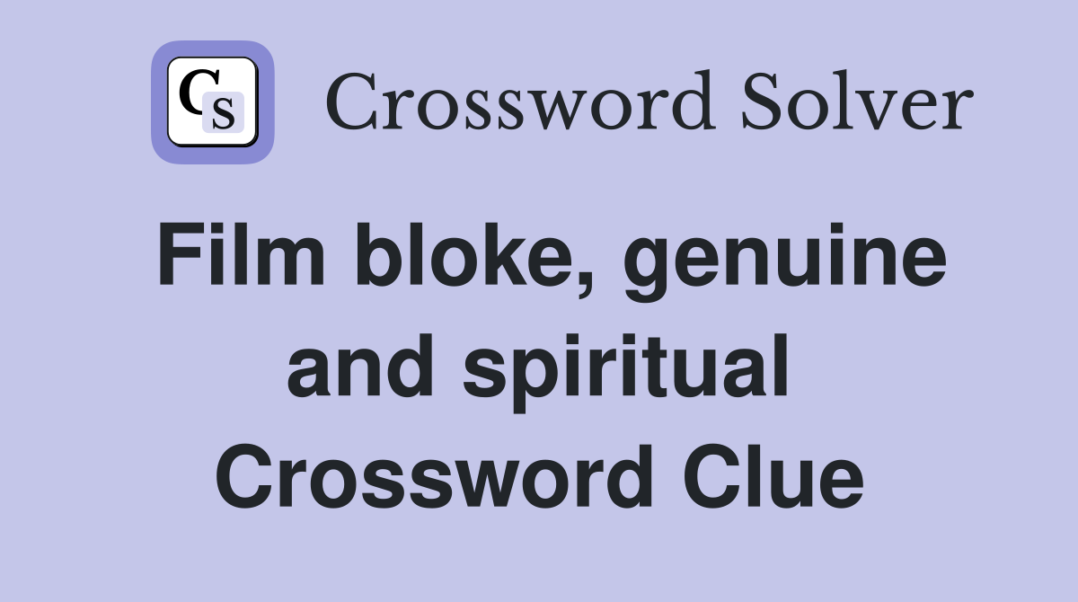 Film bloke, genuine and spiritual Crossword Clue
