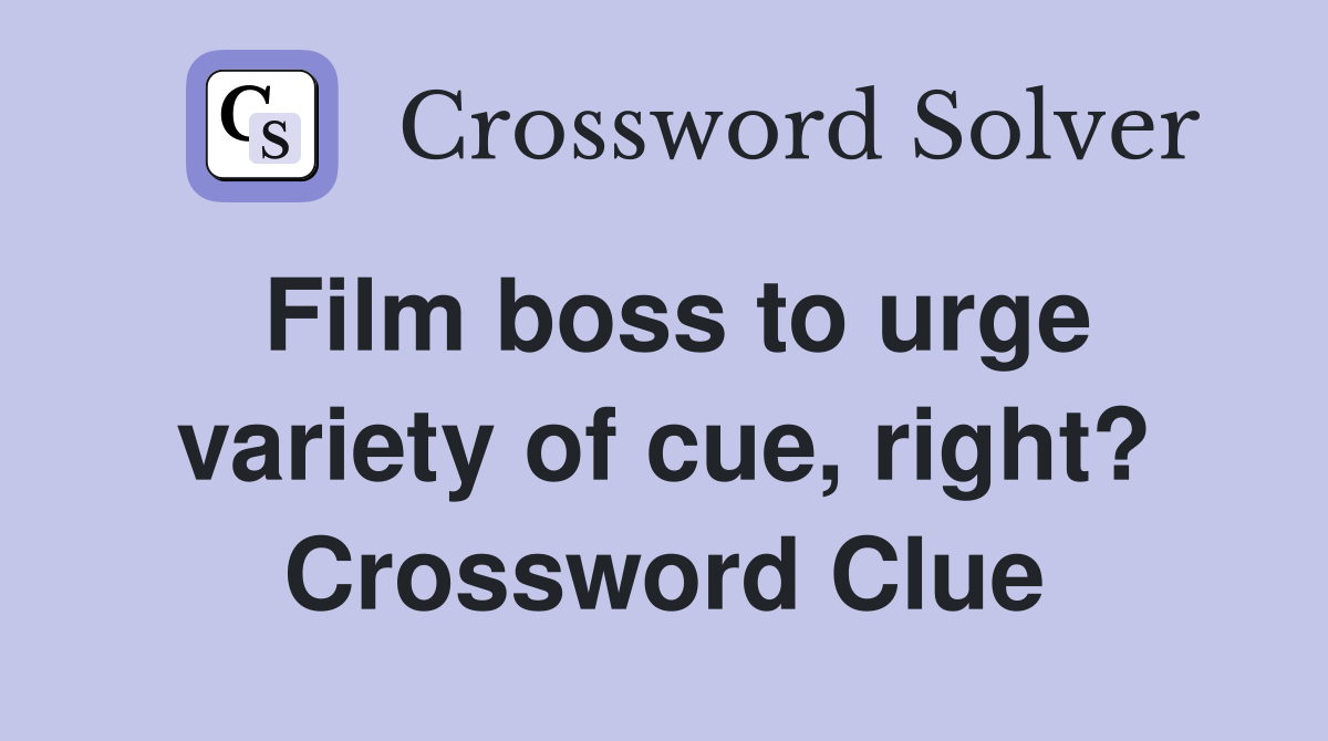 Film boss to urge variety of cue, right? Crossword Clue