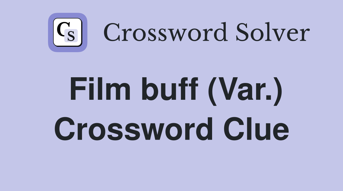 Film buff (Var.) Crossword Clue