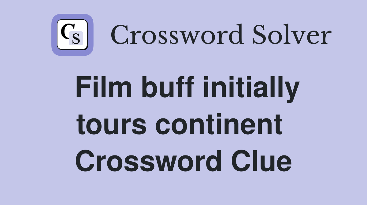 Film buff initially tours continent  Crossword Clue